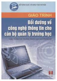 Giáo trình Bồi dưỡng về công nghệ thông tin cho cán bộ quản lý trường học