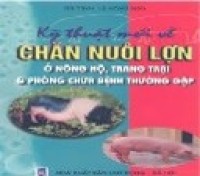 kỹ thuật mới về chăn nuôi lợn ở nông hộ, trang trại & phong chữa bệnh thường gặp