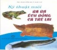 Kỹ thuật nuôi ba ba, ếch đồng, cá trê lai